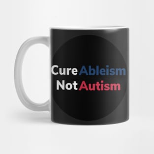 Cure ableism not autism Mug